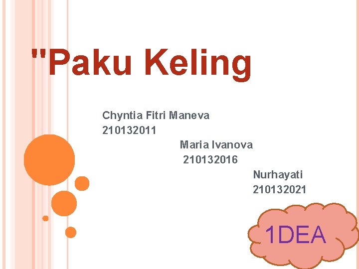 "Paku Keling Chyntia Fitri Maneva 210132011 Maria Ivanova 210132016 Nurhayati 210132021 1 DEA 