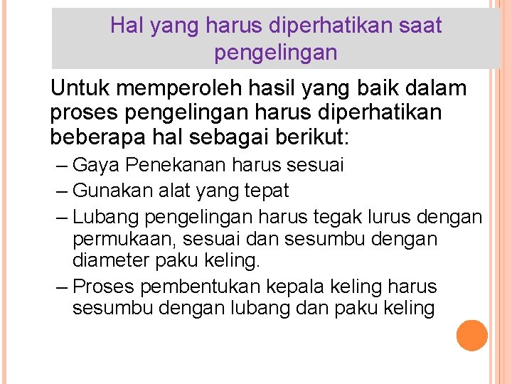 Hal yang harus diperhatikan saat pengelingan Untuk memperoleh hasil yang baik dalam proses pengelingan