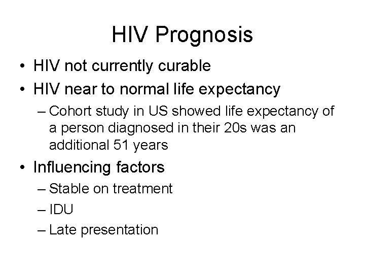 HIV Prognosis • HIV not currently curable • HIV near to normal life expectancy