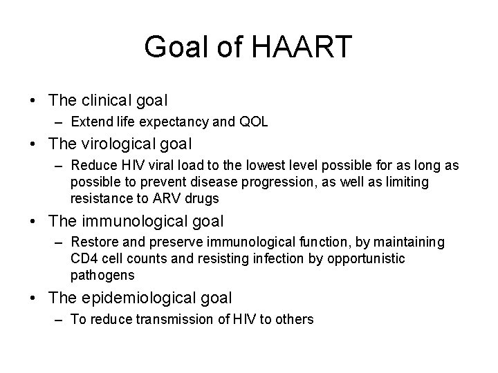 Goal of HAART • The clinical goal – Extend life expectancy and QOL •