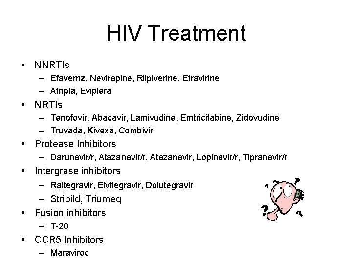 HIV Treatment • NNRTIs – Efavernz, Nevirapine, Rilpiverine, Etravirine – Atripla, Eviplera • NRTIs