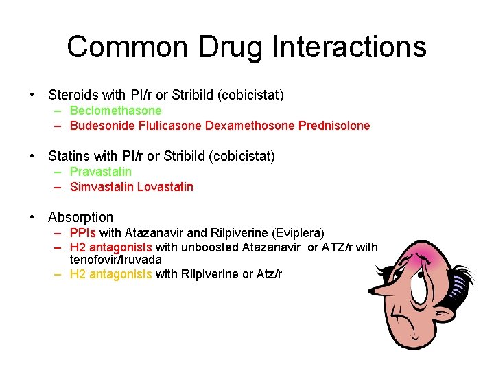 Common Drug Interactions • Steroids with PI/r or Stribild (cobicistat) – Beclomethasone – Budesonide