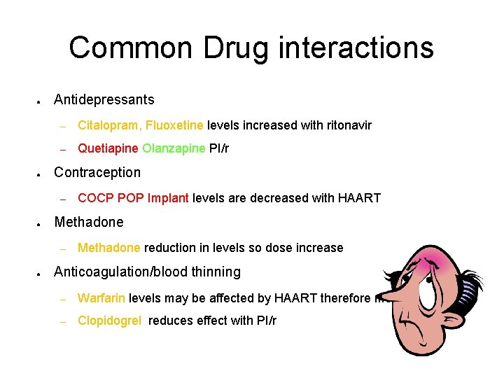 Common Drug interactions ● ● Antidepressants – Citalopram, Fluoxetine levels increased with ritonavir –