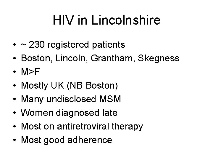 HIV in Lincolnshire • • ~ 230 registered patients Boston, Lincoln, Grantham, Skegness M>F