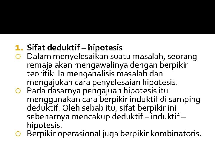 1. Sifat deduktif – hipotesis Dalam menyelesaikan suatu masalah, seorang remaja akan mengawalinya dengan