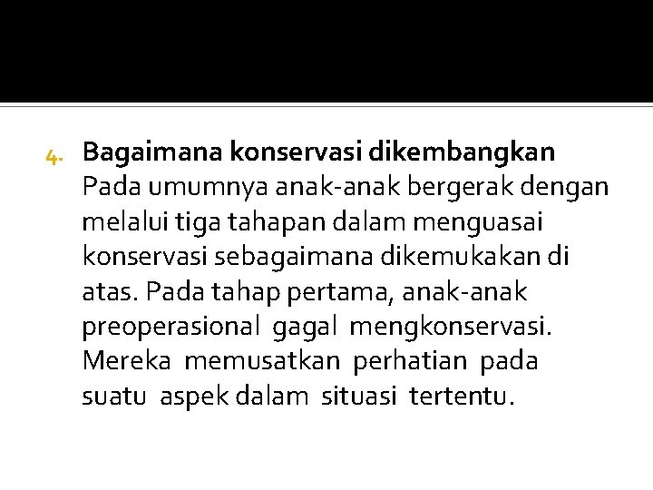 4. Bagaimana konservasi dikembangkan Pada umumnya anak-anak bergerak dengan melalui tiga tahapan dalam menguasai