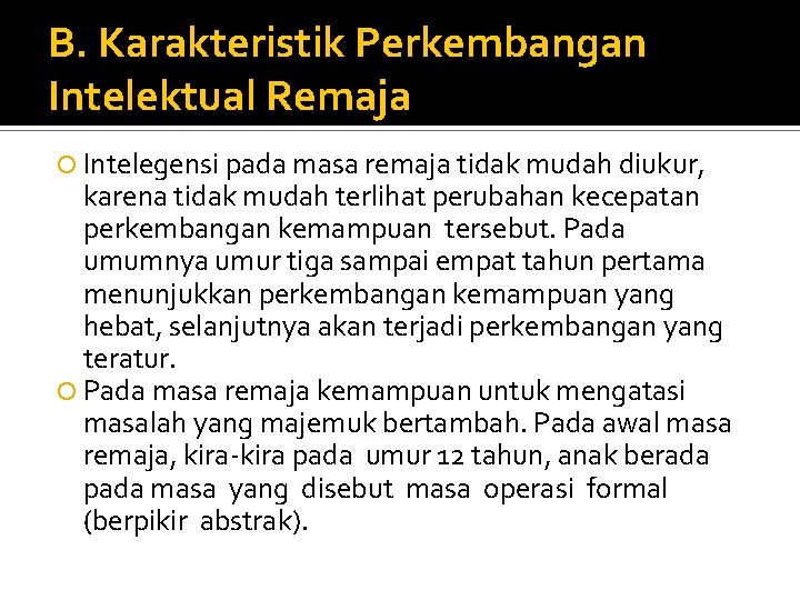 B. Karakteristik Perkembangan Intelektual Remaja Intelegensi pada masa remaja tidak mudah diukur, karena tidak