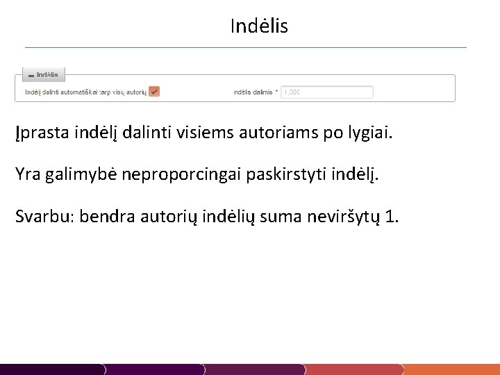  Indėlis Įprasta indėlį dalinti visiems autoriams po lygiai. Yra galimybė neproporcingai paskirstyti indėlį.