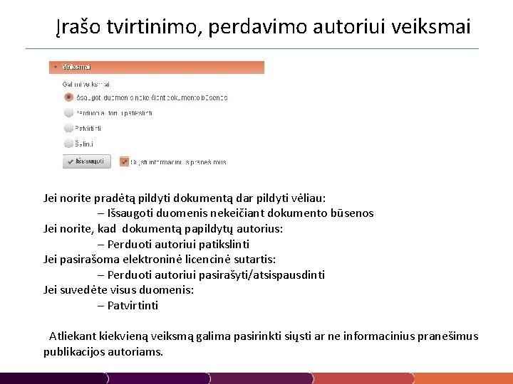 Įrašo tvirtinimo, perdavimo autoriui veiksmai Jei norite pradėtą pildyti dokumentą dar pildyti vėliau: –