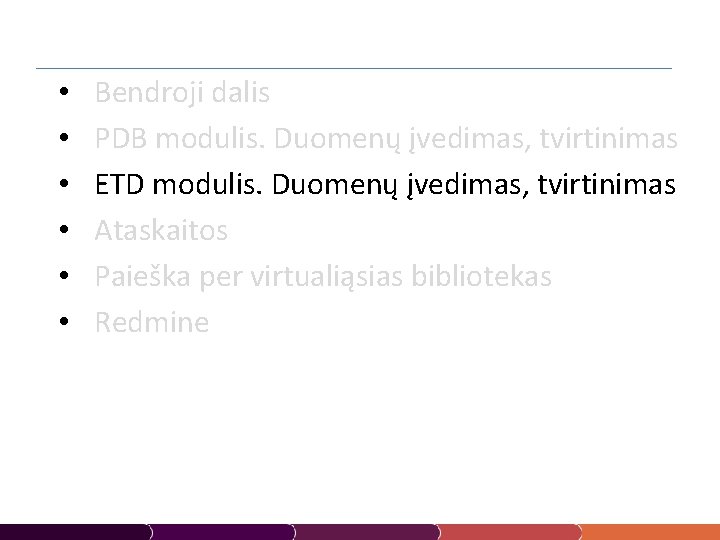  • • • Bendroji dalis PDB modulis. Duomenų įvedimas, tvirtinimas ETD modulis. Duomenų