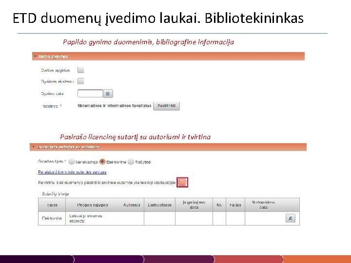 ETD duomenų įvedimo laukai. Bibliotekininkas Papildo gynimo duomenimis, bibliografine informacija Pasirašo licencinę sutartį su