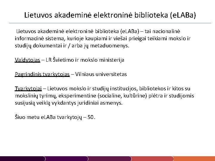 Lietuvos akademinė elektroninė biblioteka (e. LABa) – tai nacionalinė informacinė sistema, kurioje kaupiami ir