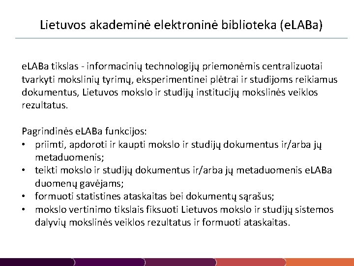 Lietuvos akademinė elektroninė biblioteka (e. LABa) e. LABa tikslas - informacinių technologijų priemonėmis centralizuotai