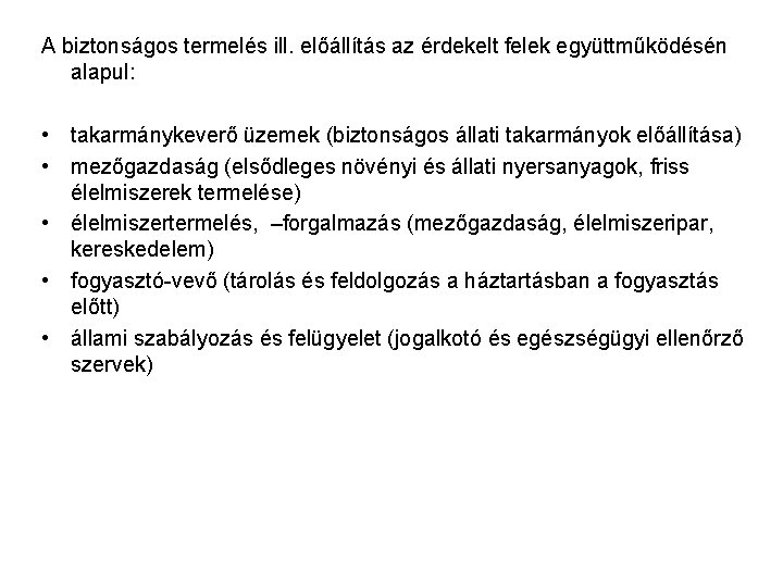 A biztonságos termelés ill. előállítás az érdekelt felek együttműködésén alapul: • takarmánykeverő üzemek (biztonságos