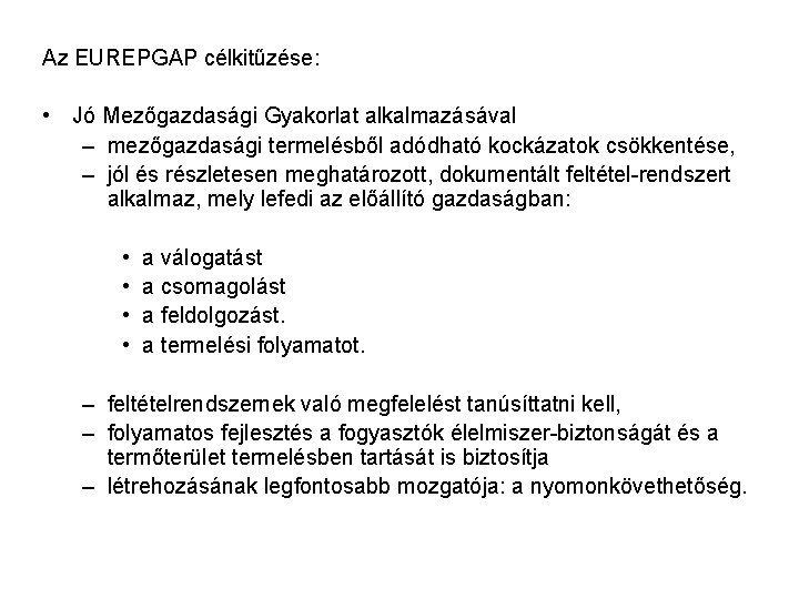 Az EUREPGAP célkitűzése: • Jó Mezőgazdasági Gyakorlat alkalmazásával – mezőgazdasági termelésből adódható kockázatok csökkentése,