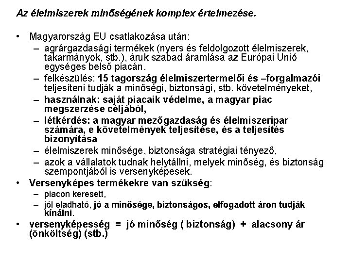 Az élelmiszerek minőségének komplex értelmezése. • Magyarország EU csatlakozása után: – agrárgazdasági termékek (nyers