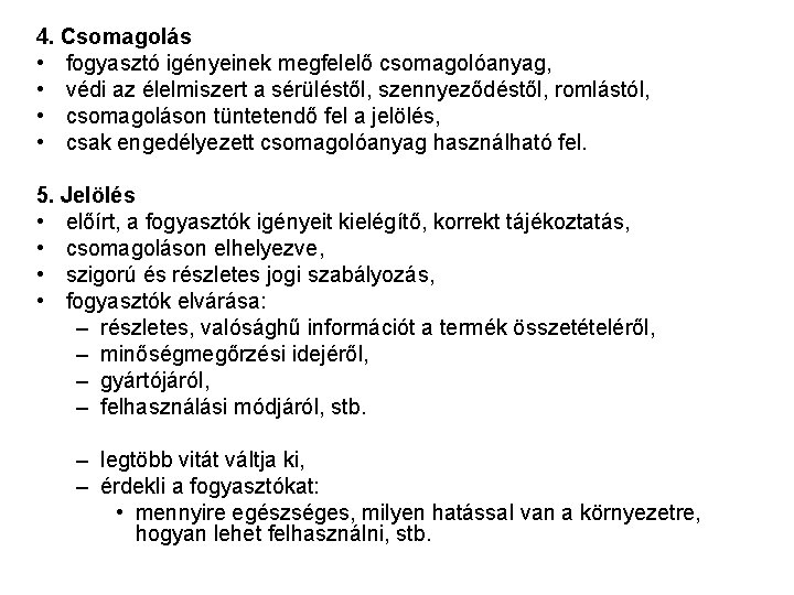 4. Csomagolás • fogyasztó igényeinek megfelelő csomagolóanyag, • védi az élelmiszert a sérüléstől, szennyeződéstől,