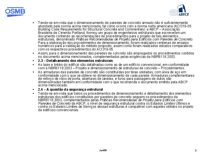  • • Tendo-se em vista que o dimensionamento de paredes de concreto armado