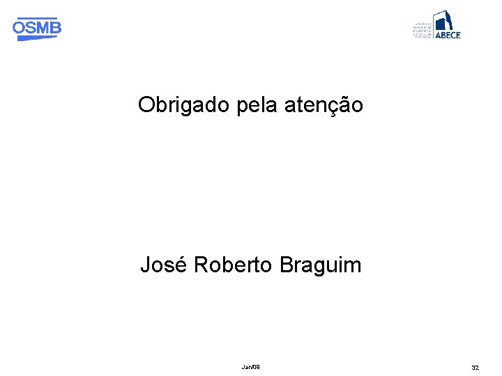 Obrigado pela atenção José Roberto Braguim Jan/09 32 