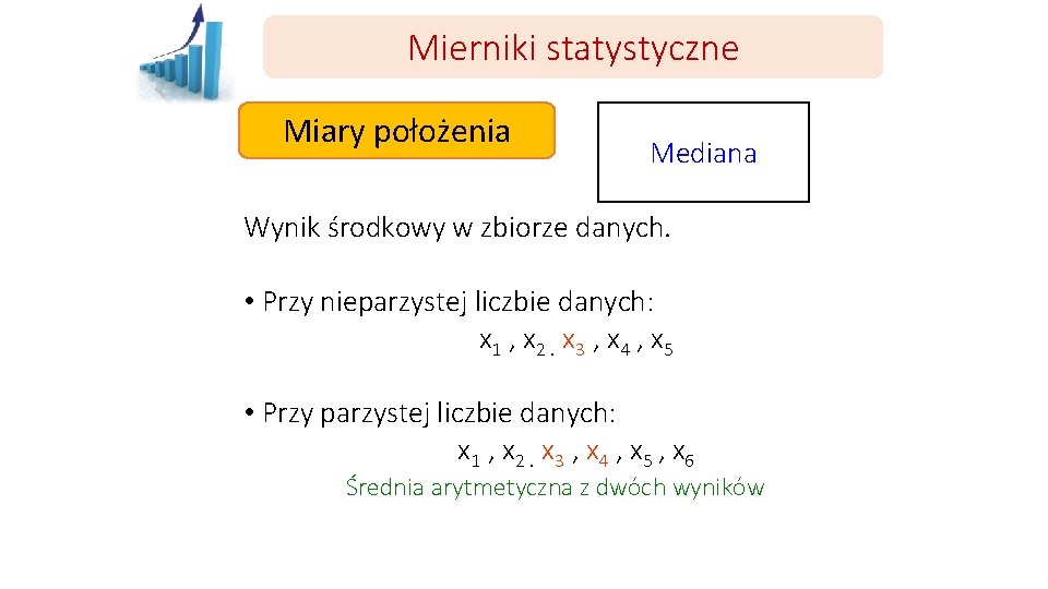 Mierniki statystyczne Miary położenia Mediana Wynik środkowy w zbiorze danych. • Przy nieparzystej liczbie