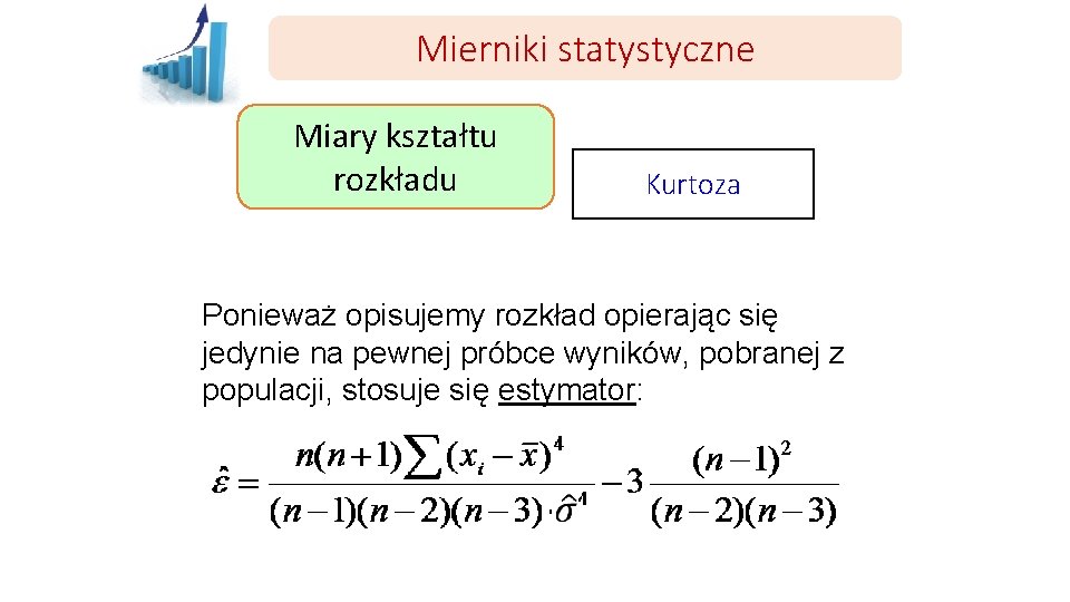 Mierniki statystyczne Miary kształtu rozkładu Kurtoza Ponieważ opisujemy rozkład opierając się jedynie na pewnej