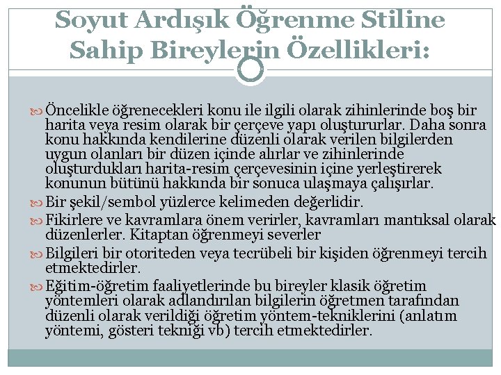 Soyut Ardışık Öğrenme Stiline Sahip Bireylerin Özellikleri: Öncelikle öğrenecekleri konu ile ilgili olarak zihinlerinde