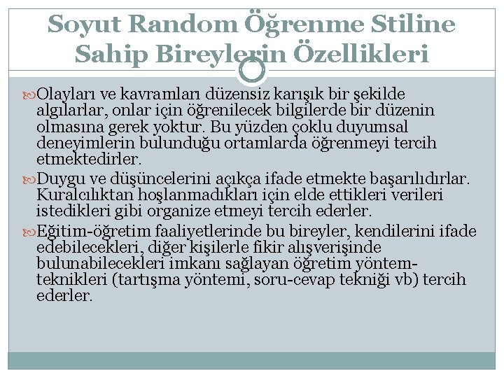 Soyut Random Öğrenme Stiline Sahip Bireylerin Özellikleri Olayları ve kavramları düzensiz karışık bir şekilde