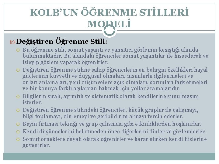 KOLB’UN ÖĞRENME STİLLERİ MODELİ Değiştiren Öğrenme Stili: Bu öğrenme stili, somut yaşantı ve yansıtıcı