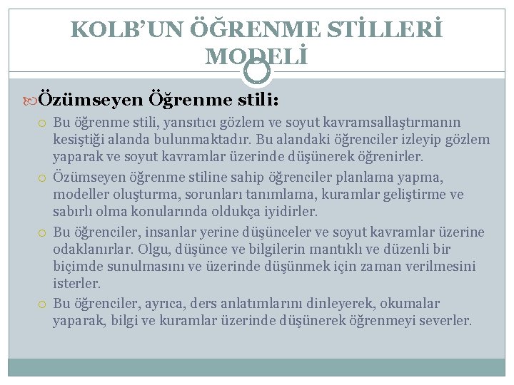 KOLB’UN ÖĞRENME STİLLERİ MODELİ Özümseyen Öğrenme stili: Bu öğrenme stili, yansıtıcı gözlem ve soyut