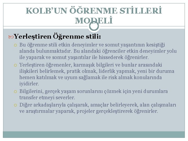KOLB’UN ÖĞRENME STİLLERİ MODELİ Yerleştiren Öğrenme stili: Bu öğrenme stili etkin deneyimler ve somut