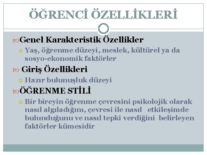 ÖĞRENCİ ÖZELLİKLERİ Genel Karakteristik Özellikler Yaş, öğrenme düzeyi, meslek, kültürel ya da sosyo-ekonomik faktörler