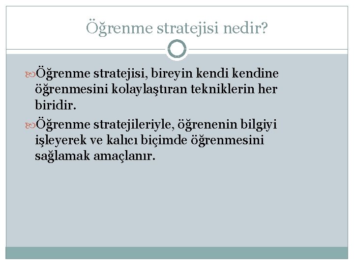 Öğrenme stratejisi nedir? Öğrenme stratejisi, bireyin kendine öğrenmesini kolaylaştıran tekniklerin her biridir. Öğrenme stratejileriyle,