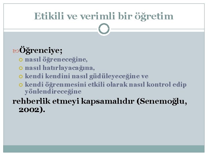 Etikili ve verimli bir öğretim Öğrenciye; nasıl öğreneceğine, nasıl hatırlayacağına, kendini nasıl güdüleyeceğine ve