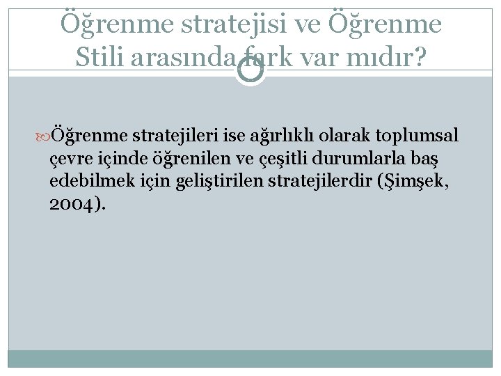 Öğrenme stratejisi ve Öğrenme Stili arasında fark var mıdır? Öğrenme stratejileri ise ağırlıklı olarak