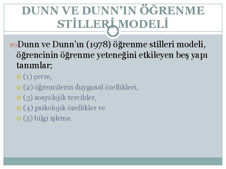DUNN VE DUNN’IN ÖĞRENME STİLLERİ MODELİ Dunn ve Dunn’ın (1978) öğrenme stilleri modeli, öğrencinin
