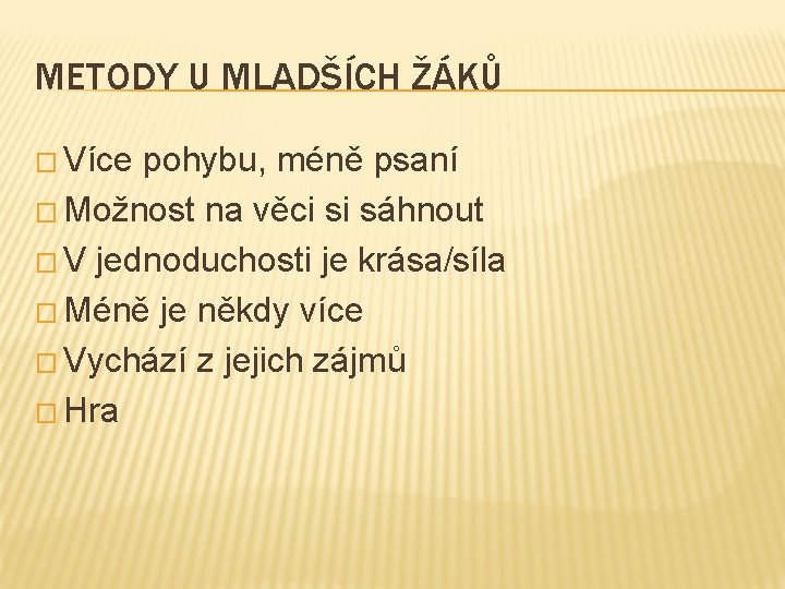 METODY U MLADŠÍCH ŽÁKŮ � Více pohybu, méně psaní � Možnost na věci si