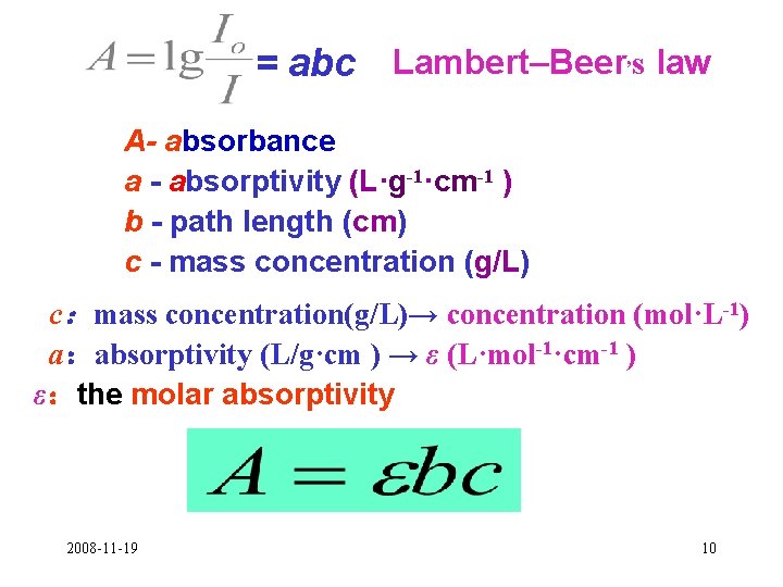 = abc Lambert–Beer, s law A- absorbance a - absorptivity (L·g-1·cm-1 ) b -