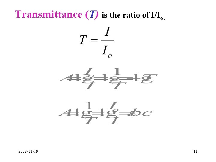 Transmittance (T) is the ratio of I/Io. 2008 -11 -19 11 