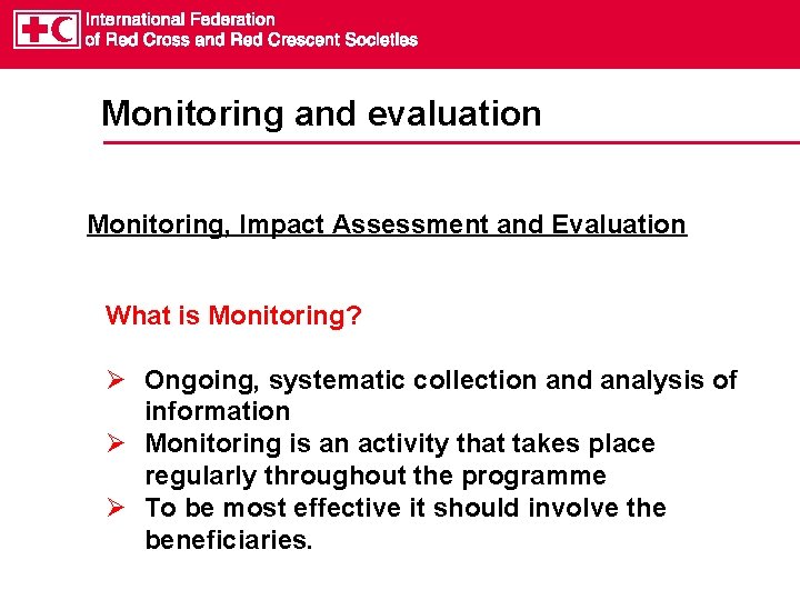 Monitoring and evaluation Monitoring, Impact Assessment and Evaluation What is Monitoring? Ongoing, systematic collection