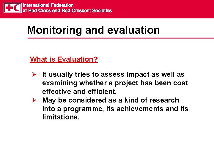 Monitoring and evaluation What is Evaluation? It usually tries to assess impact as well