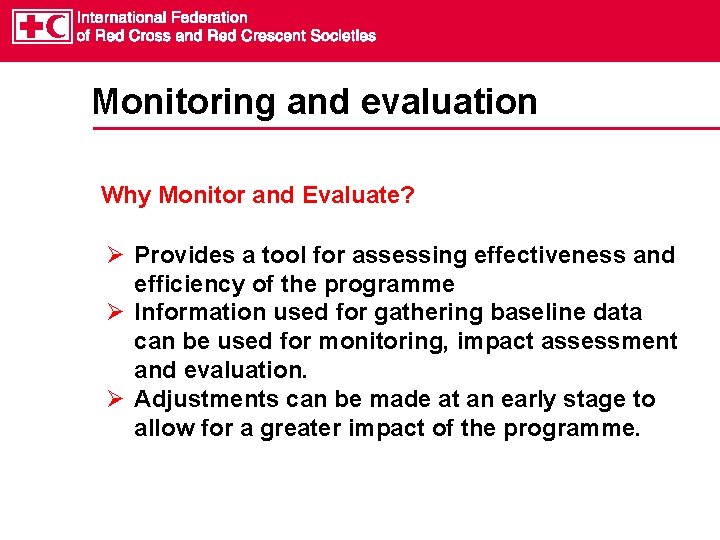Monitoring and evaluation Why Monitor and Evaluate? Provides a tool for assessing effectiveness and