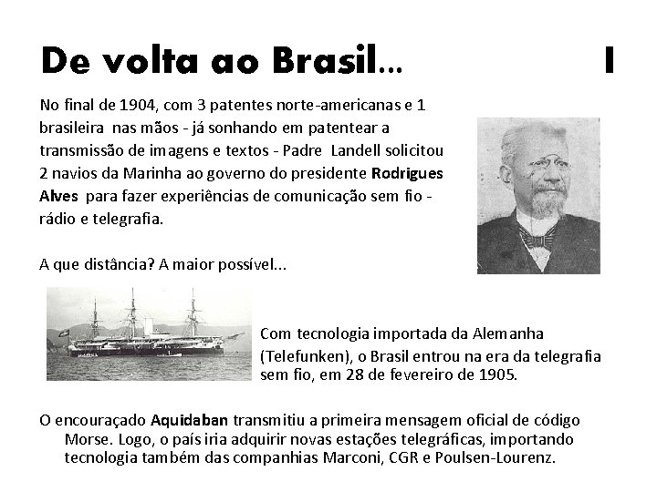 De volta ao Brasil. . . No final de 1904, com 3 patentes norte-americanas