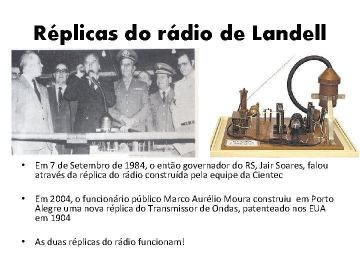 Réplicas do rádio de Landell • Em 7 de Setembro de 1984, o então