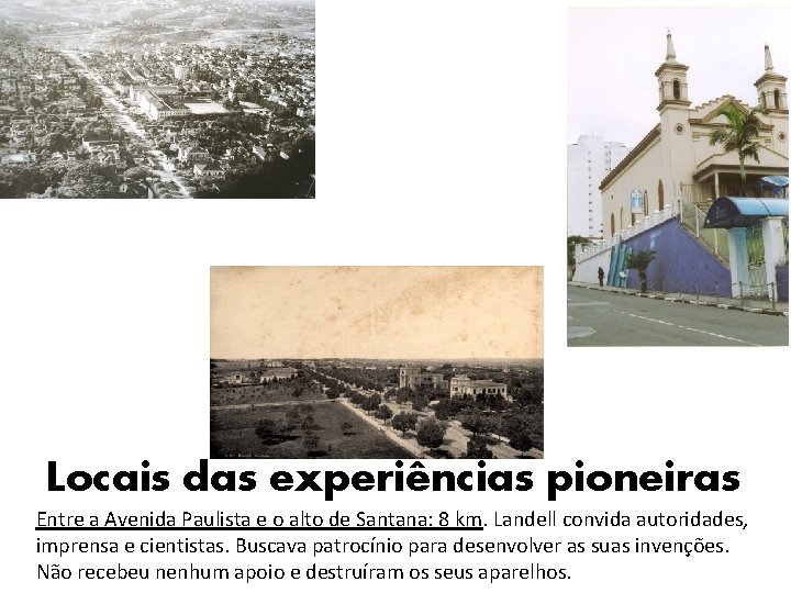 Locais das experiências pioneiras Entre a Avenida Paulista e o alto de Santana: 8