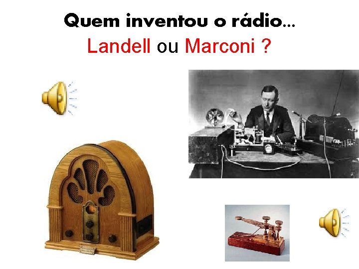 Quem inventou o rádio. . . Landell ou Marconi ? 