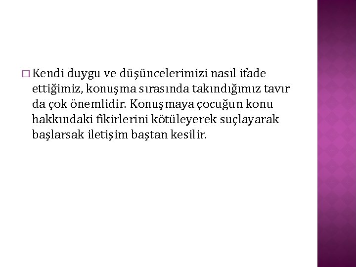 � Kendi duygu ve düşüncelerimizi nasıl ifade ettiğimiz, konuşma sırasında takındığımız tavır da çok