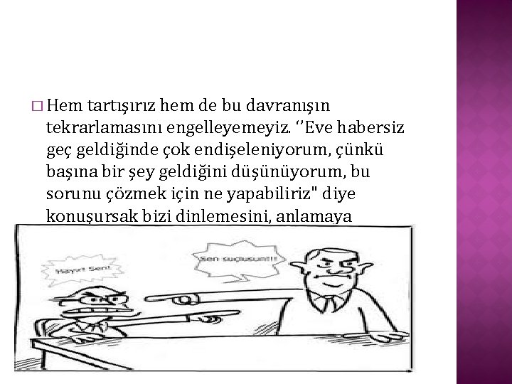 � Hem tartışırız hem de bu davranışın tekrarlamasını engelleyemeyiz. ‘’Eve habersiz geç geldiğinde çok
