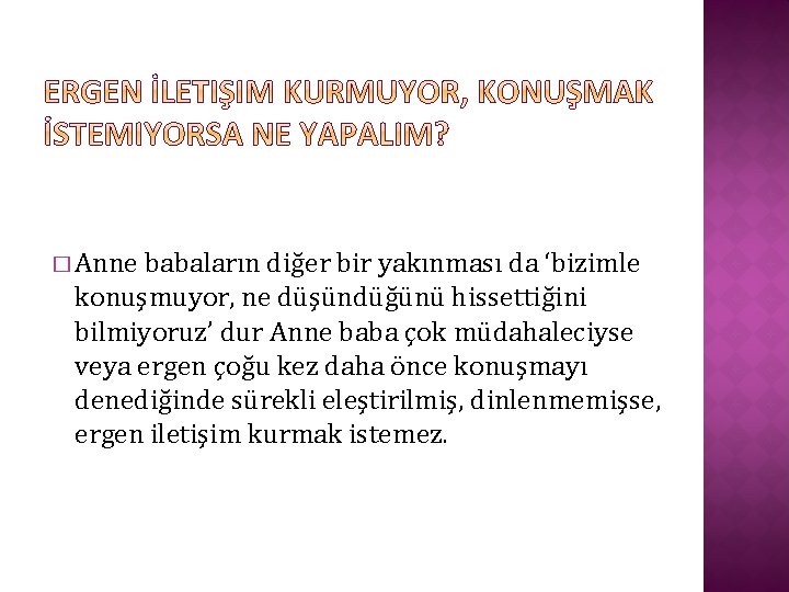 � Anne babaların diğer bir yakınması da ‘bizimle konuşmuyor, ne düşündüğünü hissettiğini bilmiyoruz’ dur