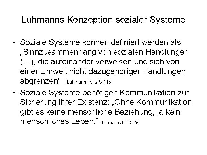 Luhmanns Konzeption sozialer Systeme • Soziale Systeme können definiert werden als „Sinnzusammenhang von sozialen