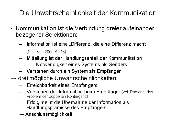 Die Unwahrscheinlichkeit der Kommunikation • Kommunikation ist die Verbindung dreier aufeinander bezogener Selektionen: –